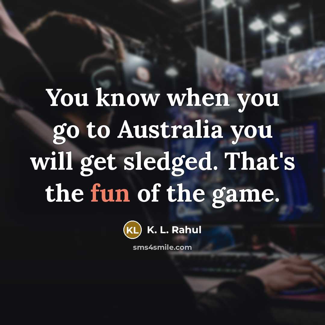 “You know when you go to Australia you will get…” quote by K. L. Rahul