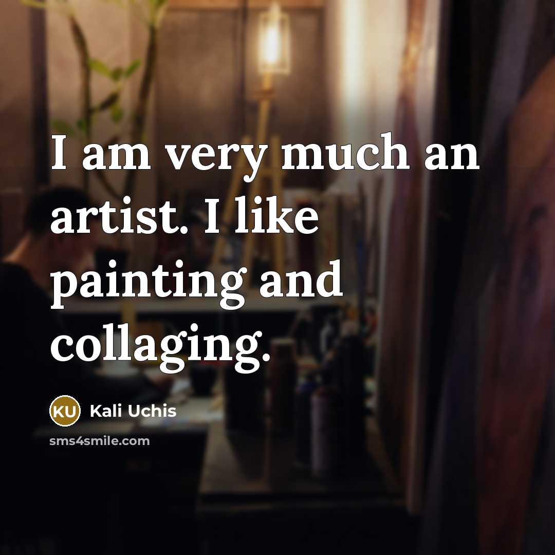 “I am very much an artist. I like painting and…” quote by Kali Uchis