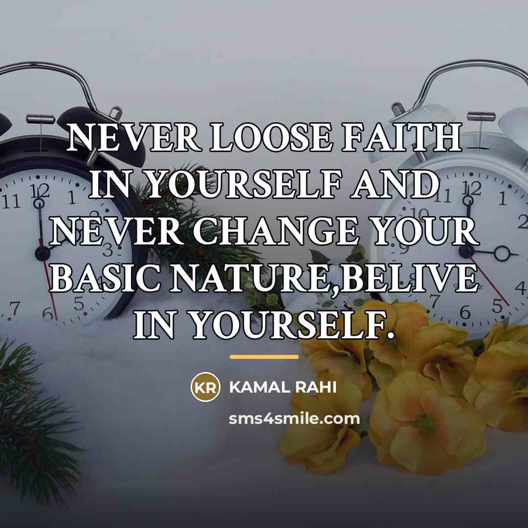 “NEVER LOOSE FAITH IN YOURSELF AND NEVER CHANGE YOUR BASIC…” quote by Kamal Rahi