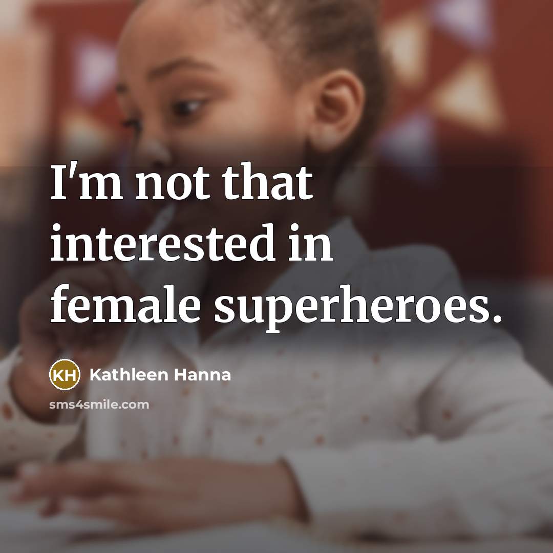 “I'm not that interested in female superheroes.…” quote by Kathleen Hanna