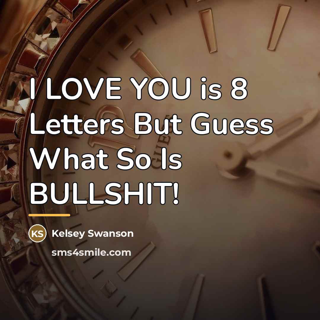 “I LOVE YOU is 8 Letters But Guess What So…” quote by Kelsey Swanson