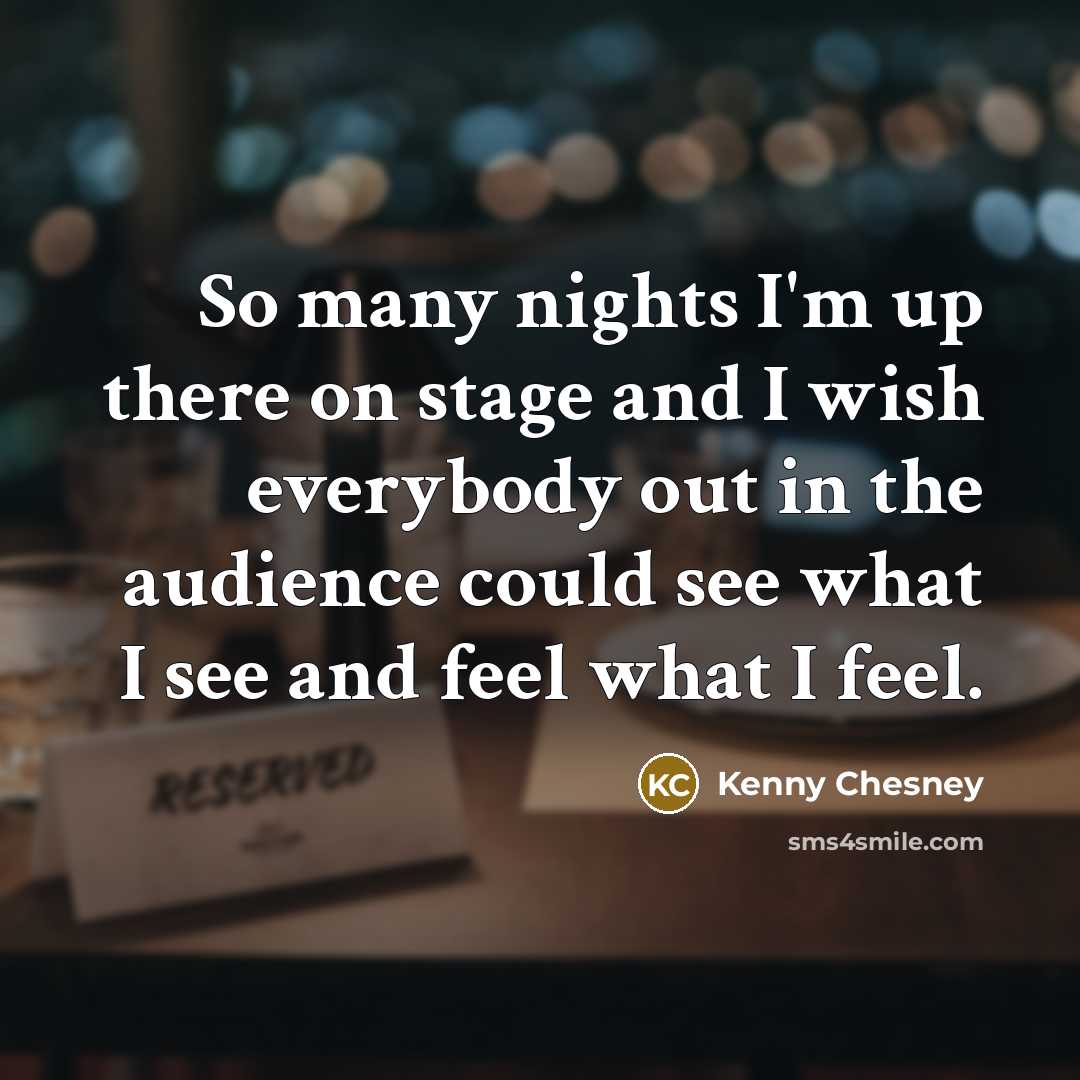 “So many nights I'm up there on stage and I…” quote by Kenny Chesney