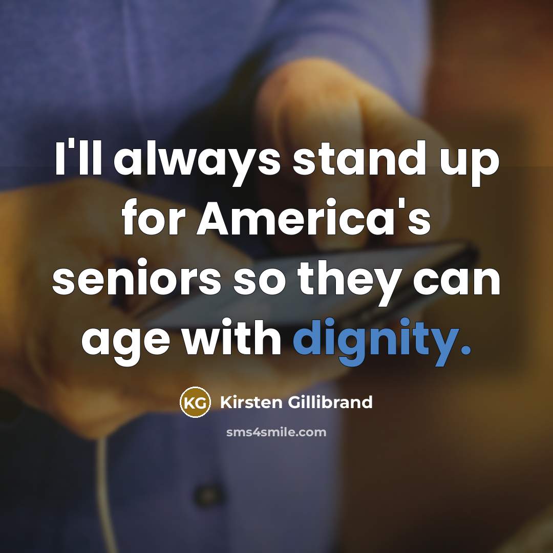 “I'll always stand up for America's seniors so they can…” quote by Kirsten Gillibrand