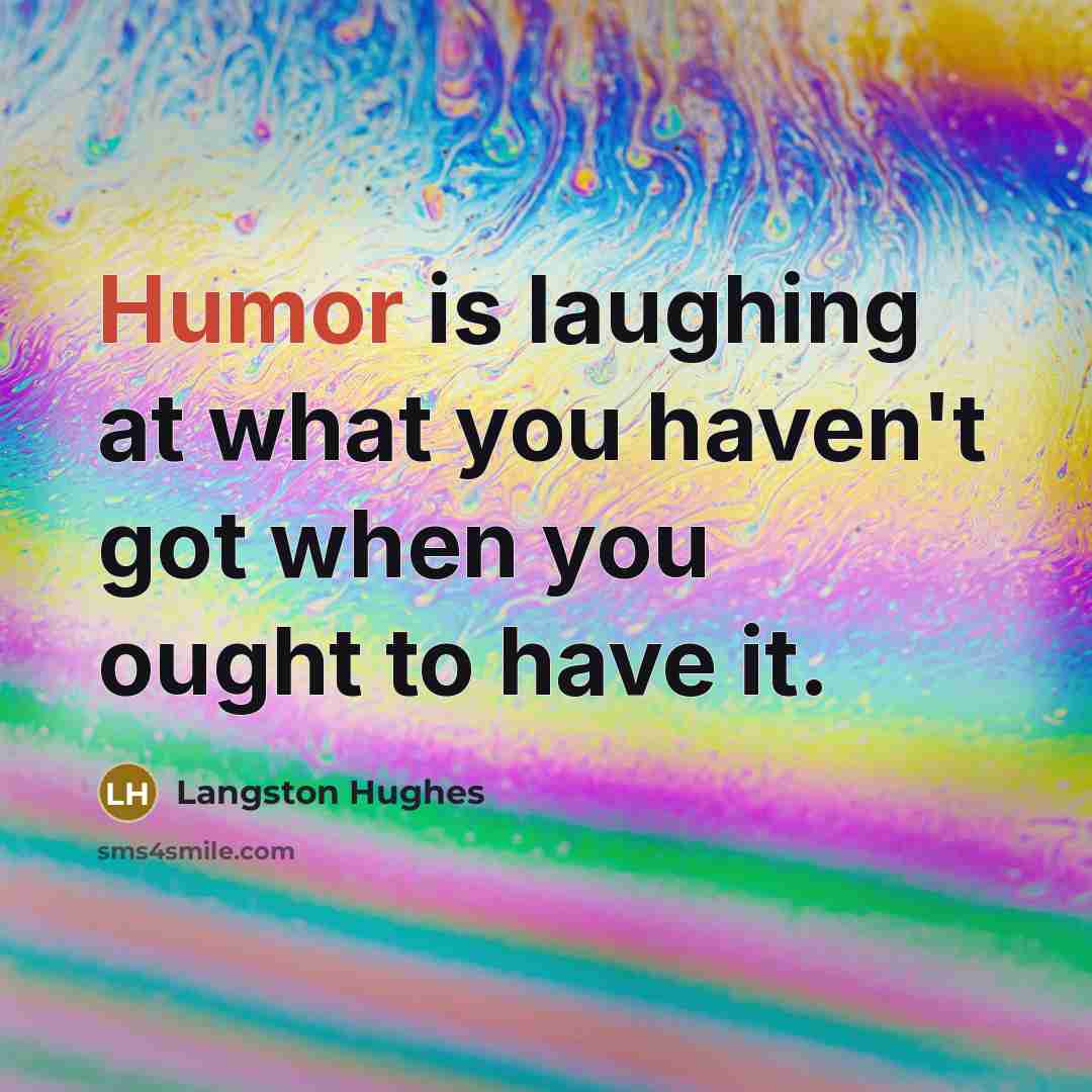 “Humor is laughing at what you haven't got when you…” quote by Langston Hughes