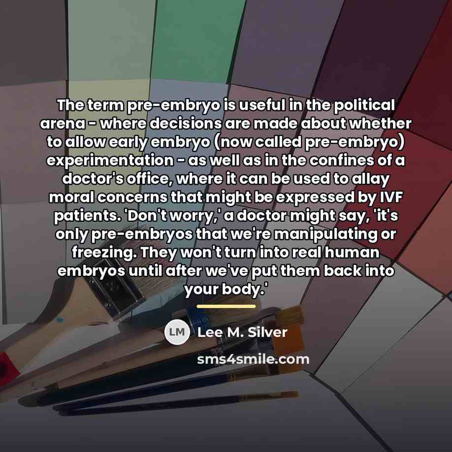 “The term pre-embryo is useful in the political arena -…” quote by Lee M. Silver