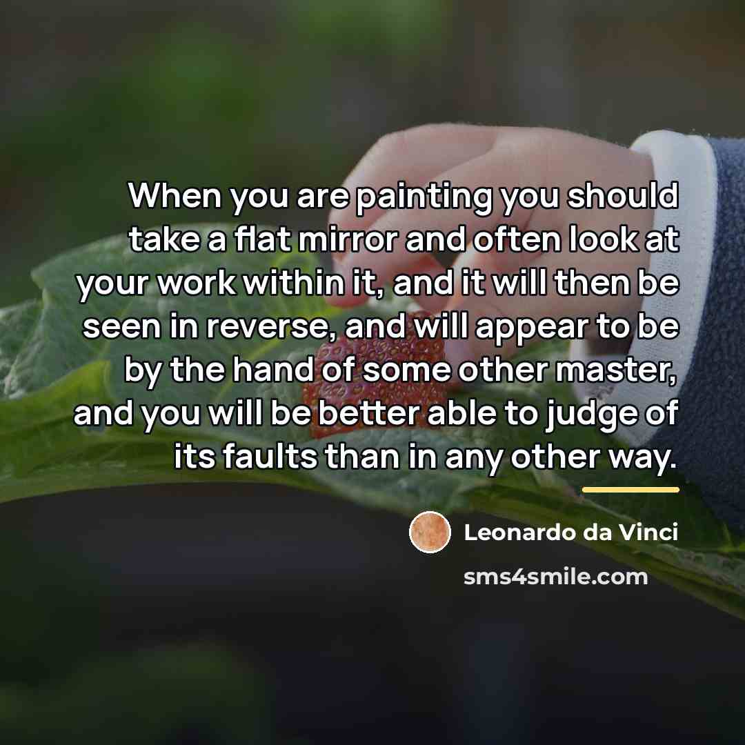“When you are painting you should take a flat mirror…” quote by Leonardo da Vinci