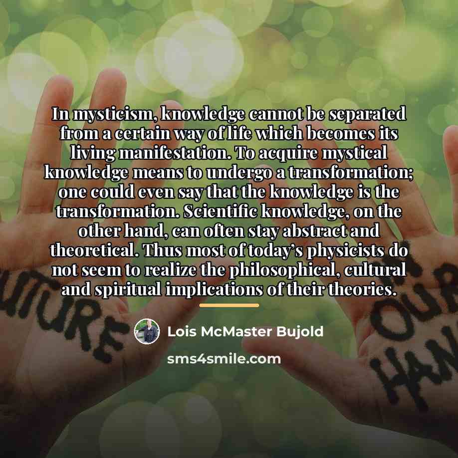 “In mysticism, knowledge cannot be separated from a certain way…” quote by Lois McMaster Bujold