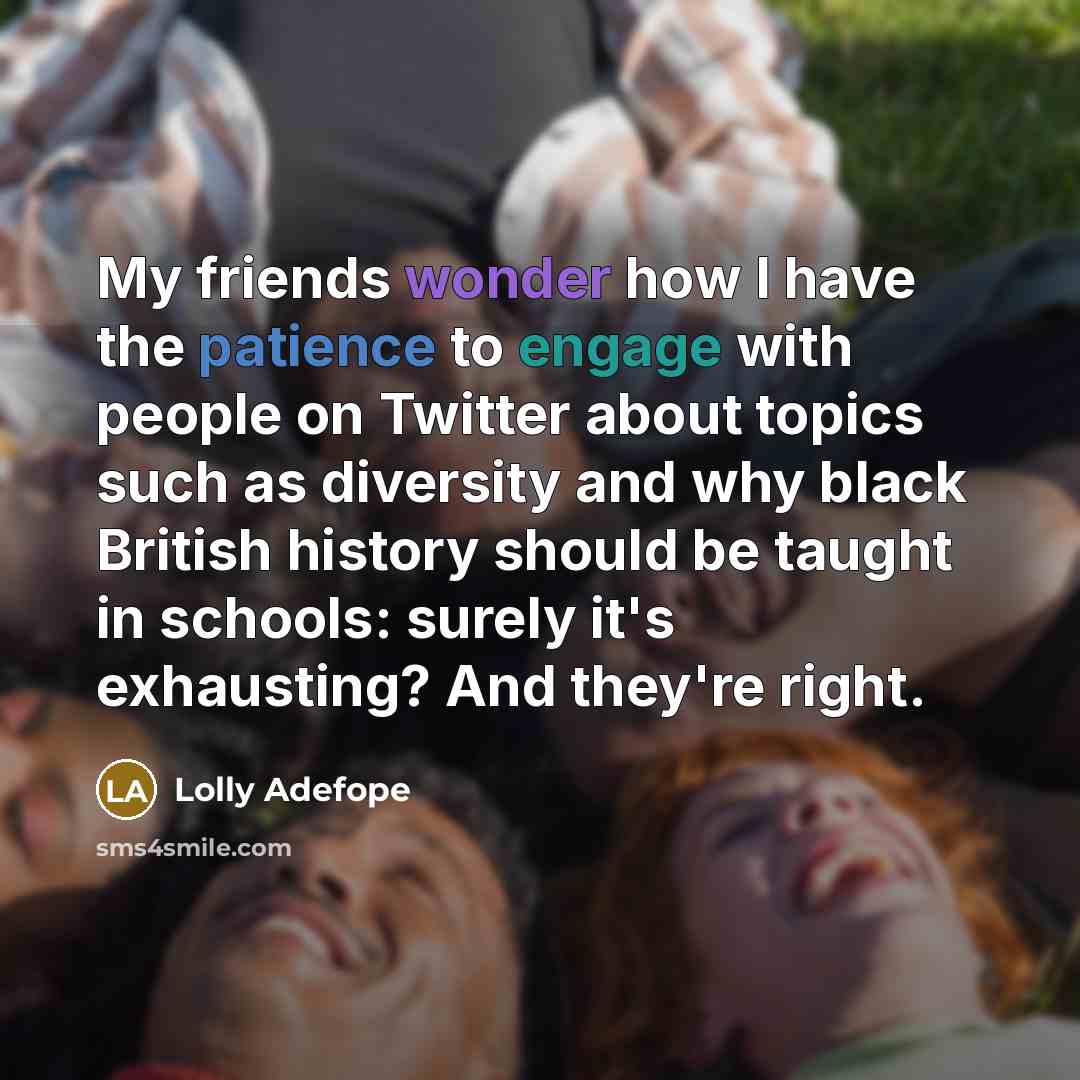 “My friends wonder how I have the patience to engage…” quote by Lolly Adefope