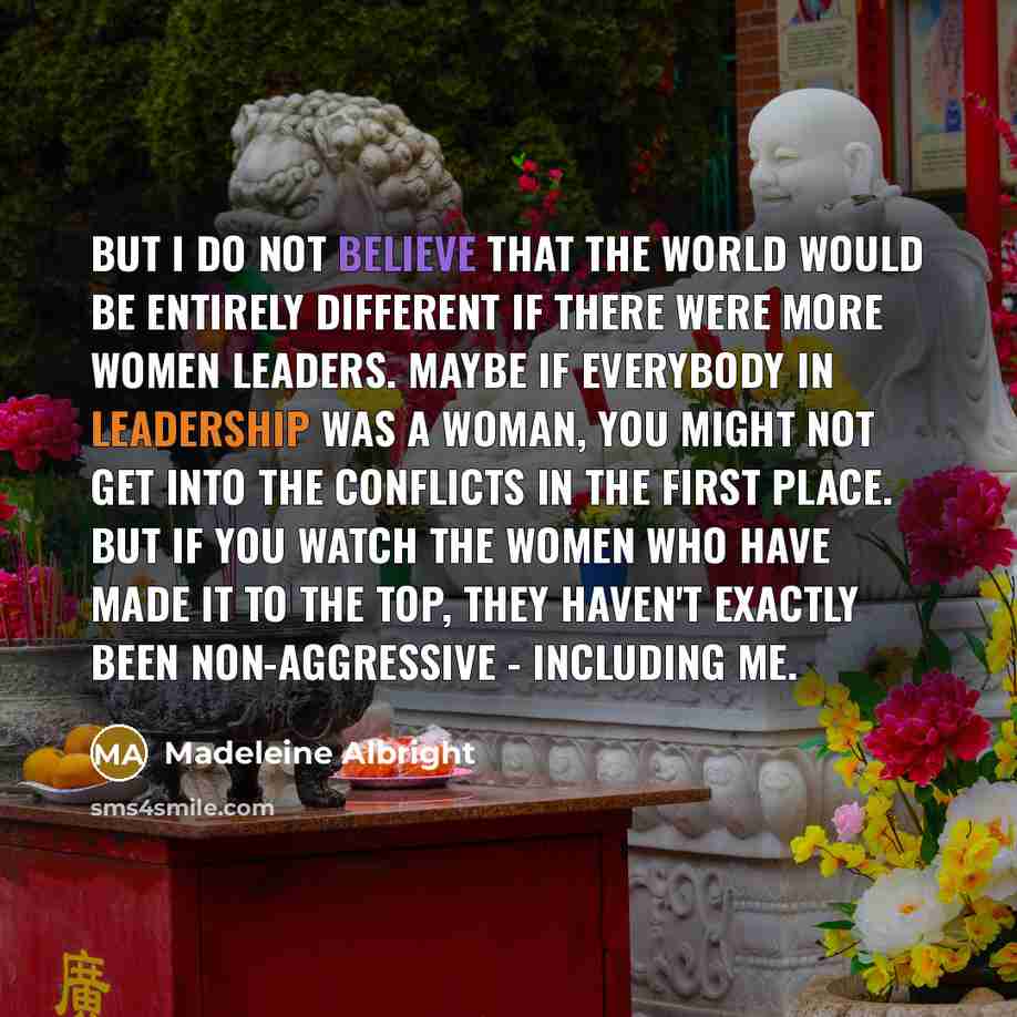 “But I do not believe that the world would be…” quote by Madeleine Albright