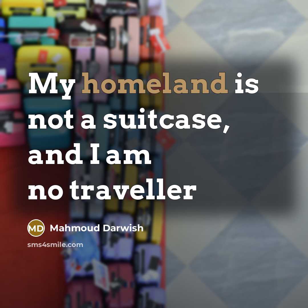 “My homeland is not a suitcase, and I am no…” quote by Mahmoud Darwish