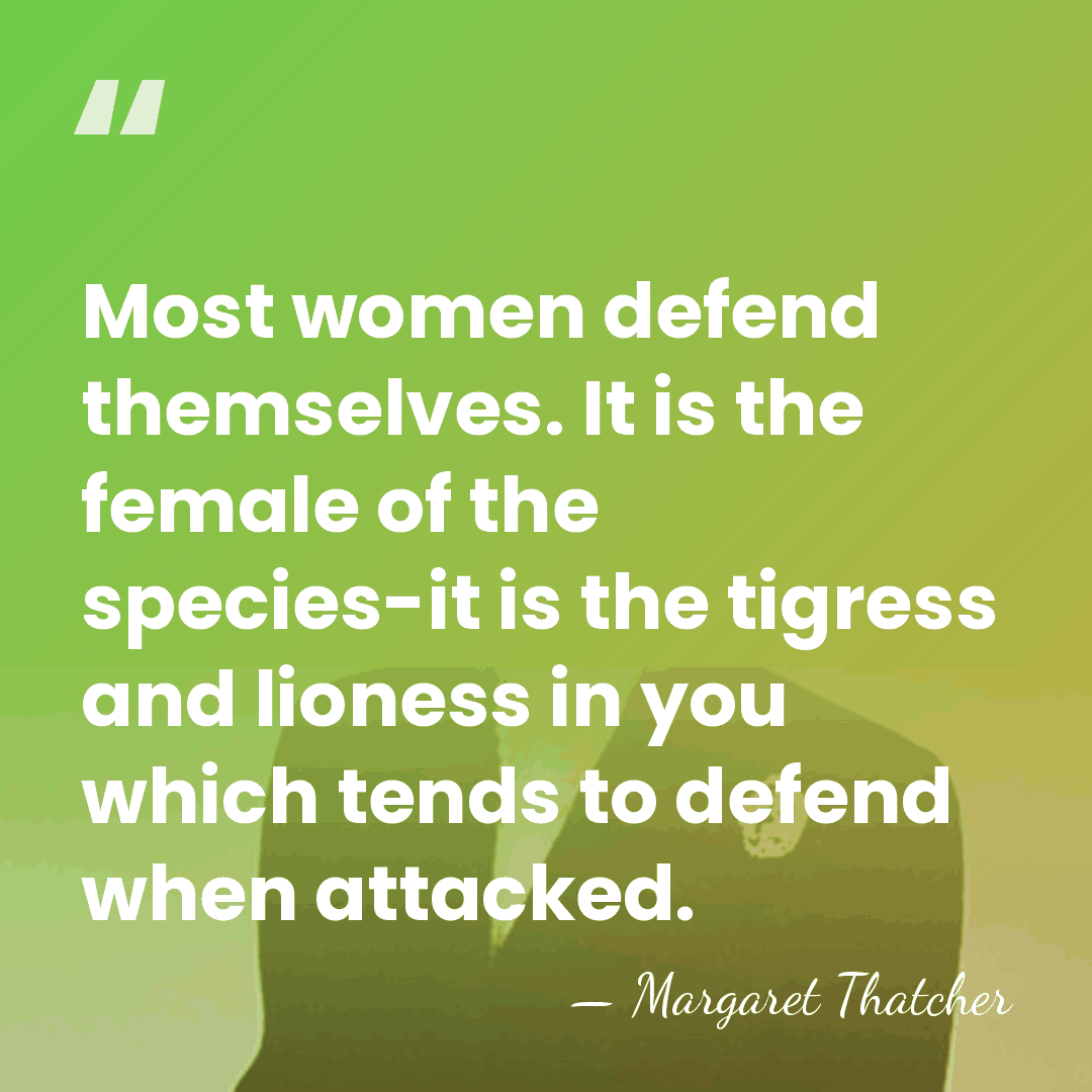 Most women defend themselves. It is the female of the species-it is&hellip; - Margaret Thatcher
