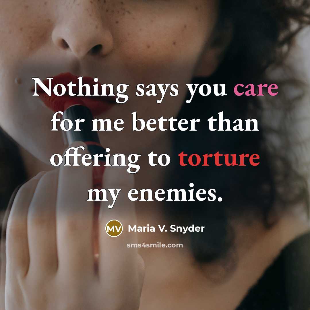 “Nothing says you care for me better than offering to…” quote by Maria V. Snyder