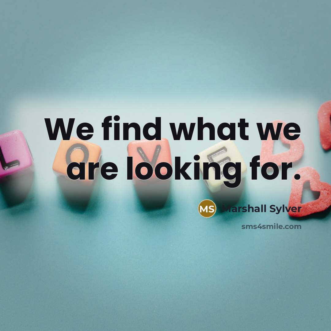 “We find what we are looking for.…” quote by Marshall Sylver