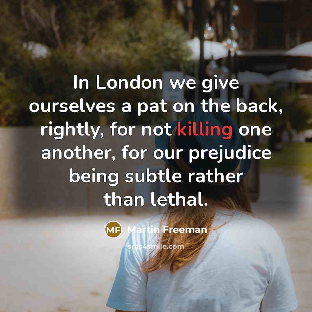 “In London we give ourselves a pat on the back,…” quote by Martin Freeman