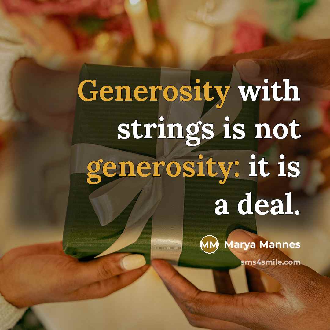 “Generosity with strings is not generosity: it is a deal.…” quote by Marya Mannes