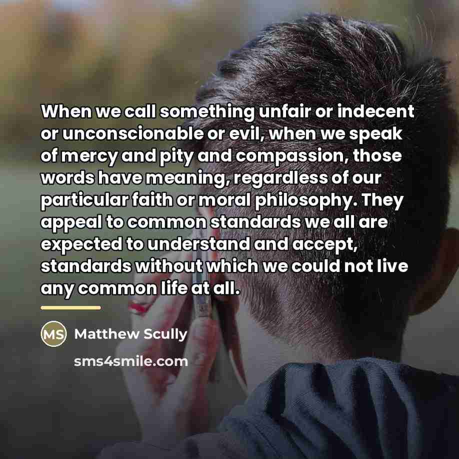 “When we call something unfair or indecent or unconscionable or…” quote by Matthew Scully