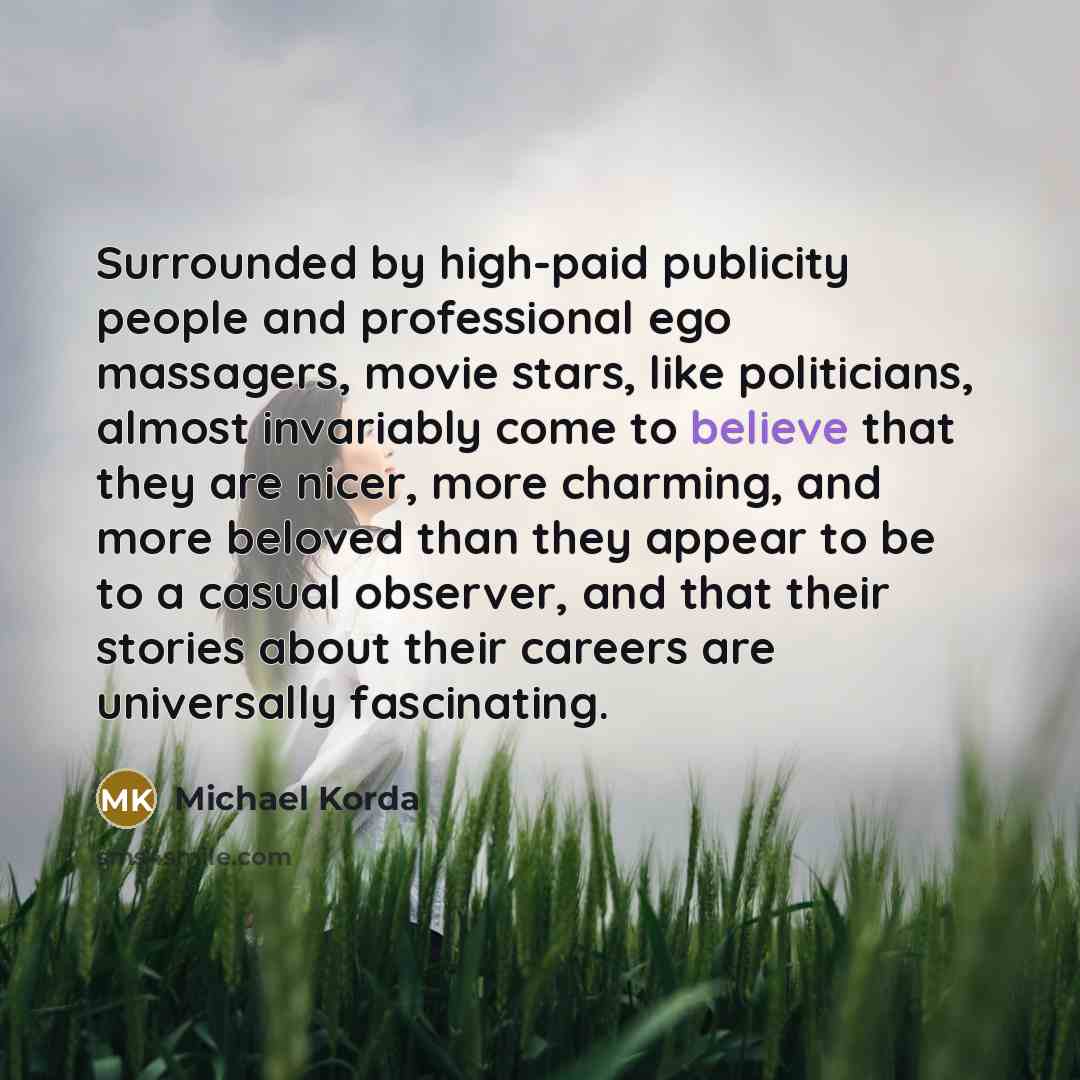 “Surrounded by high-paid publicity people and professional ego massagers, movie…” quote by Michael Korda