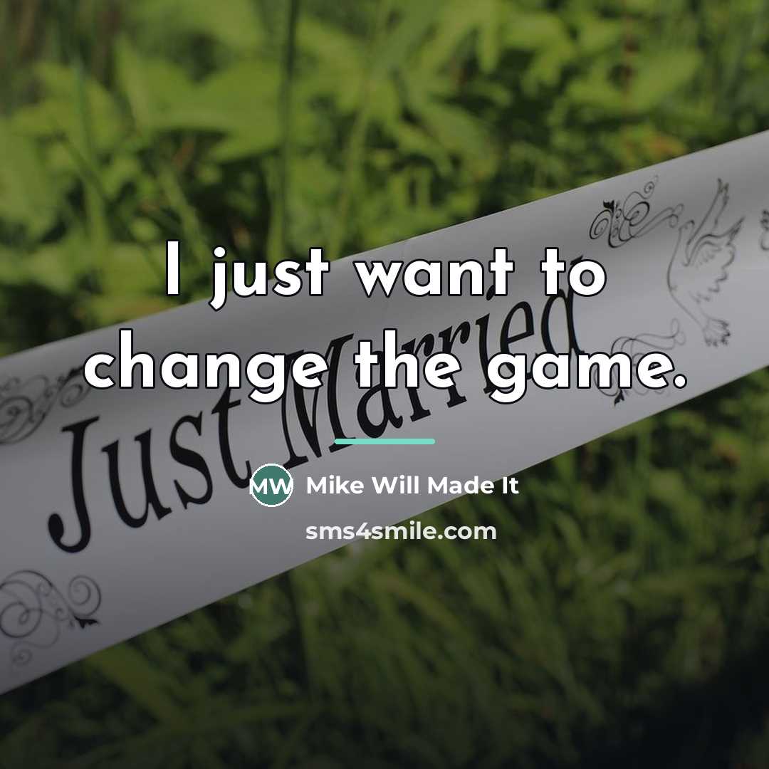 “I just want to change the game.…” quote by Mike Will Made It