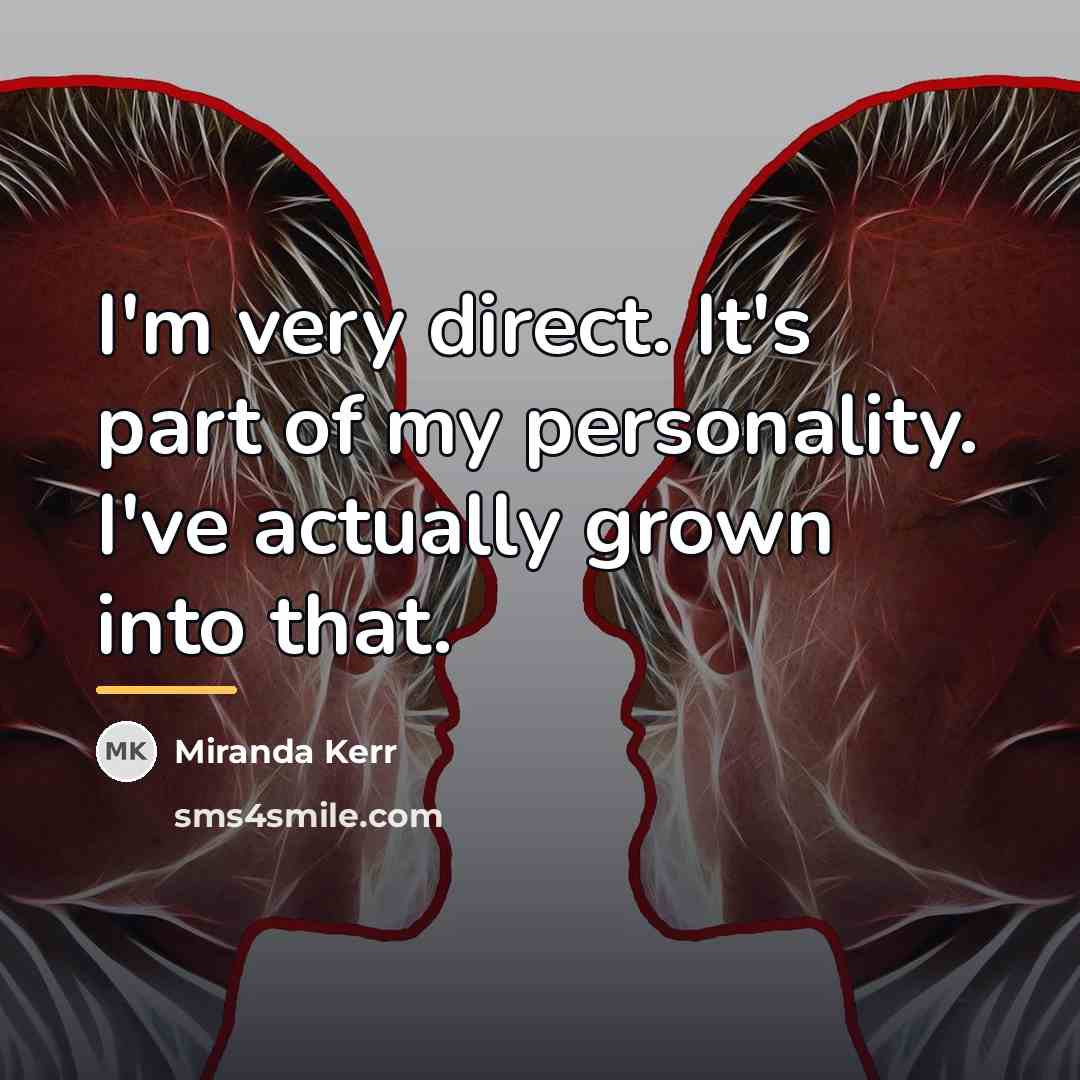 “I'm very direct. It's part of my personality. I've actually…” quote by Miranda Kerr