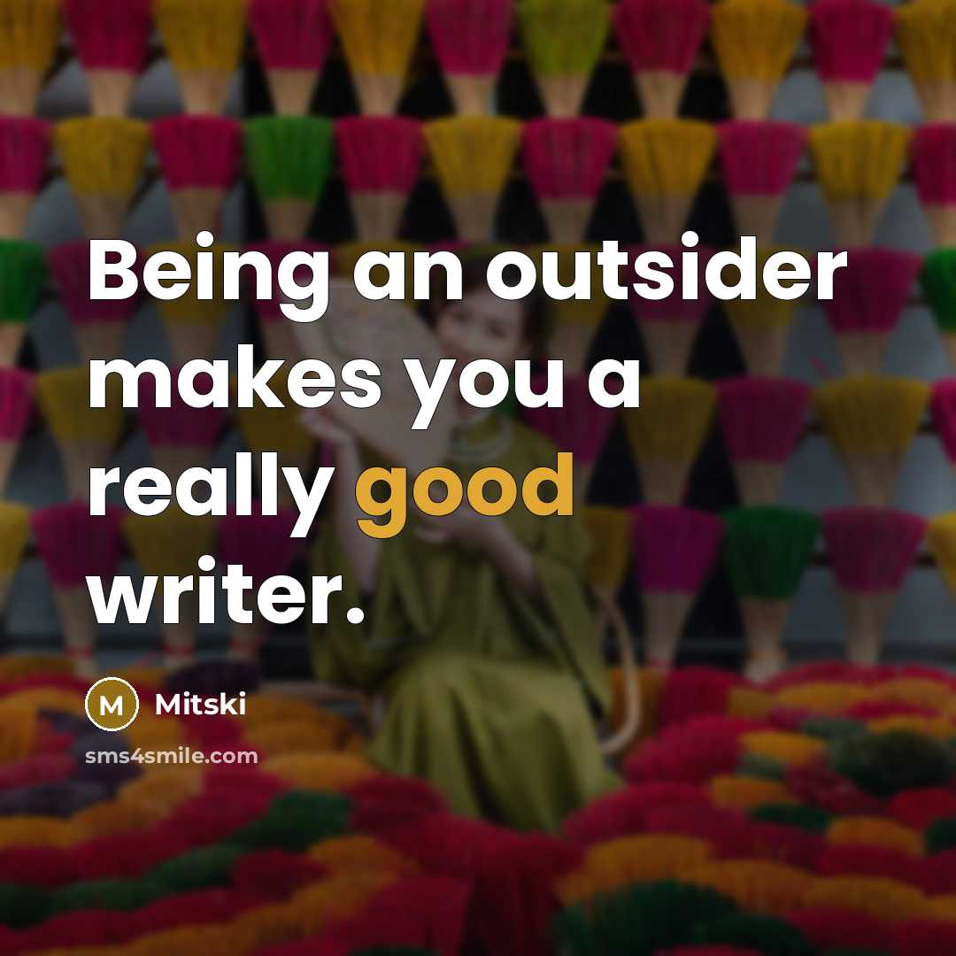 “Being an outsider makes you a really good writer.…” quote by Mitski