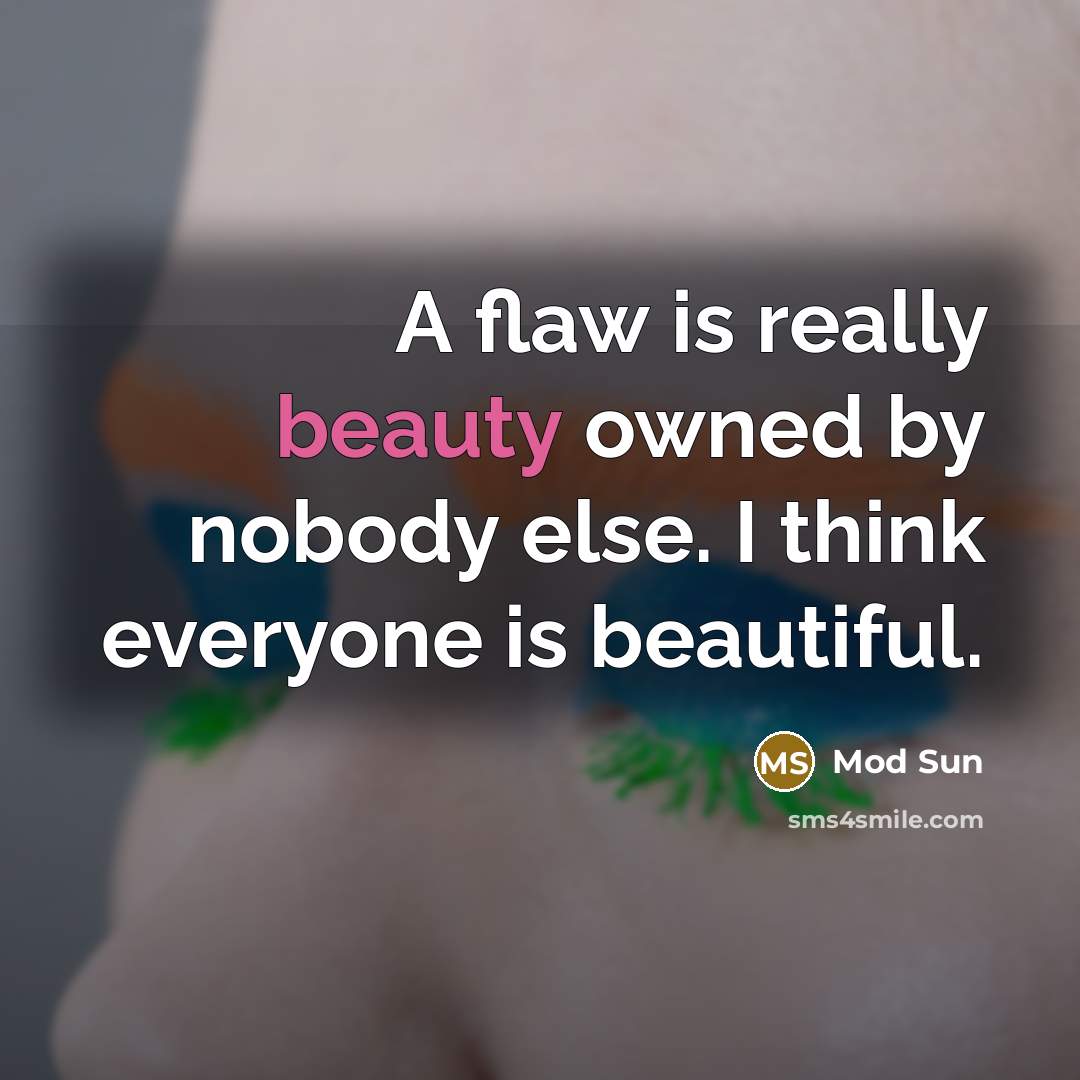 “A flaw is really beauty owned by nobody else. I…” quote by Mod Sun