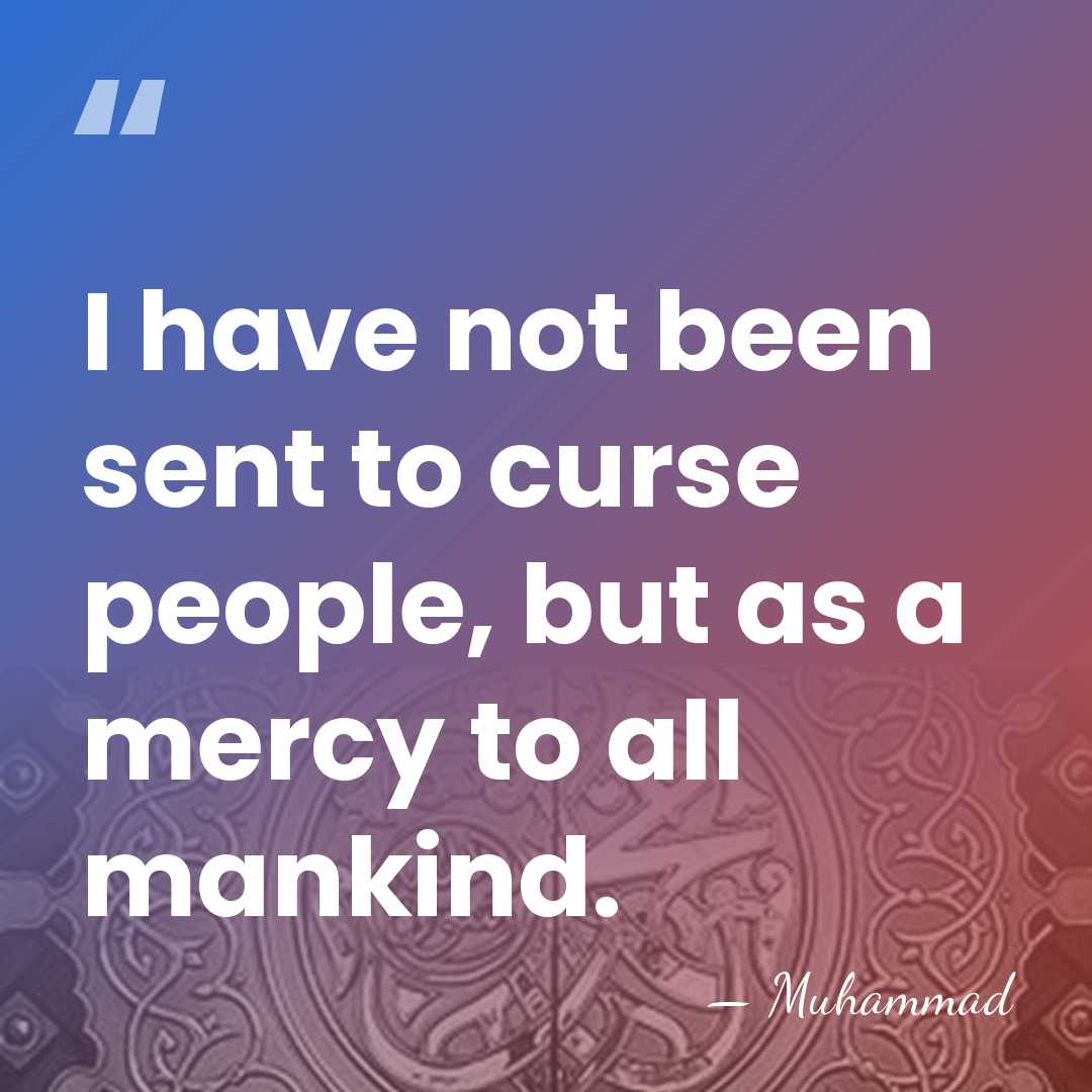 I have not been sent to curse people, but as a mercy&hellip; - Muhammad
