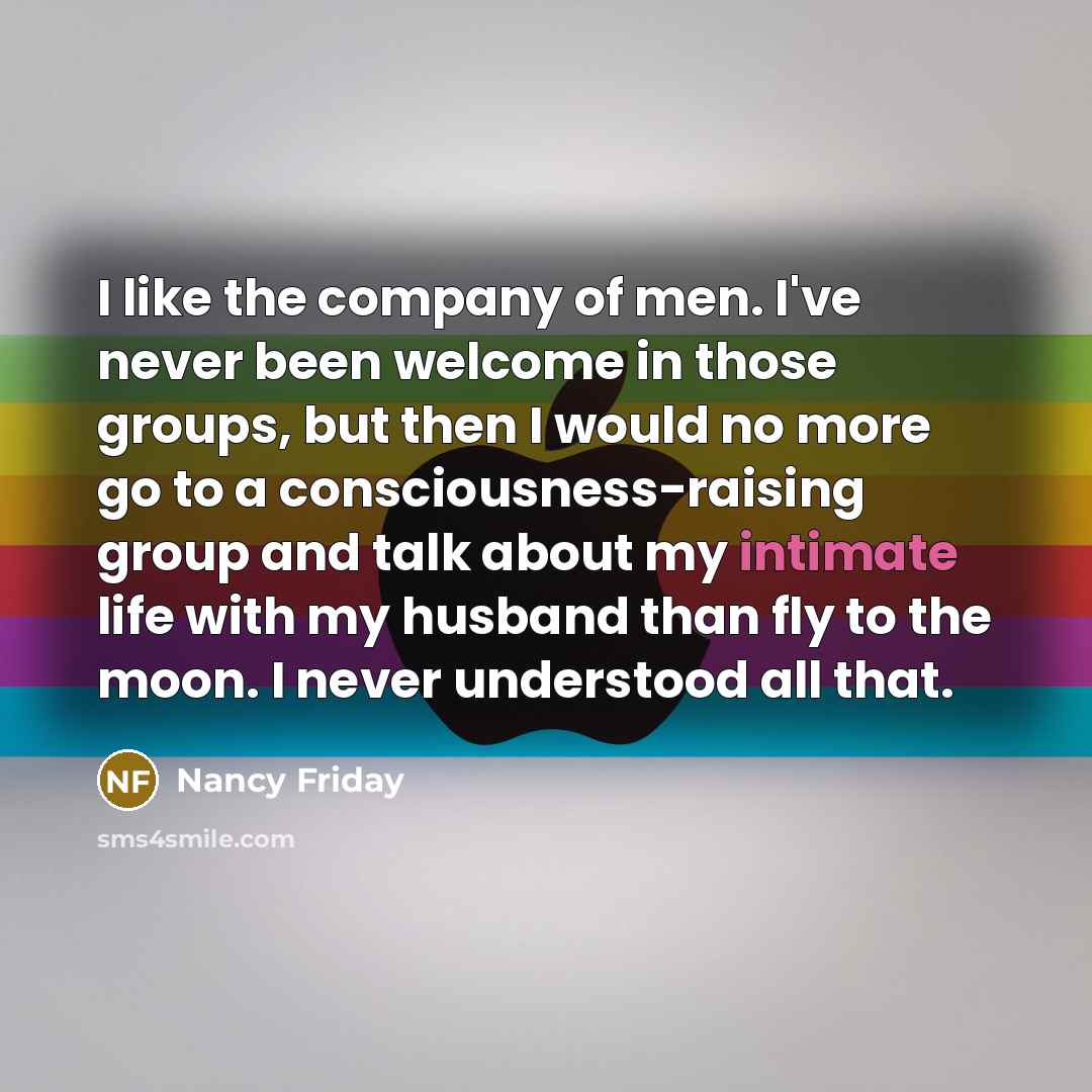 “I like the company of men. I've never been welcome…” quote by Nancy Friday