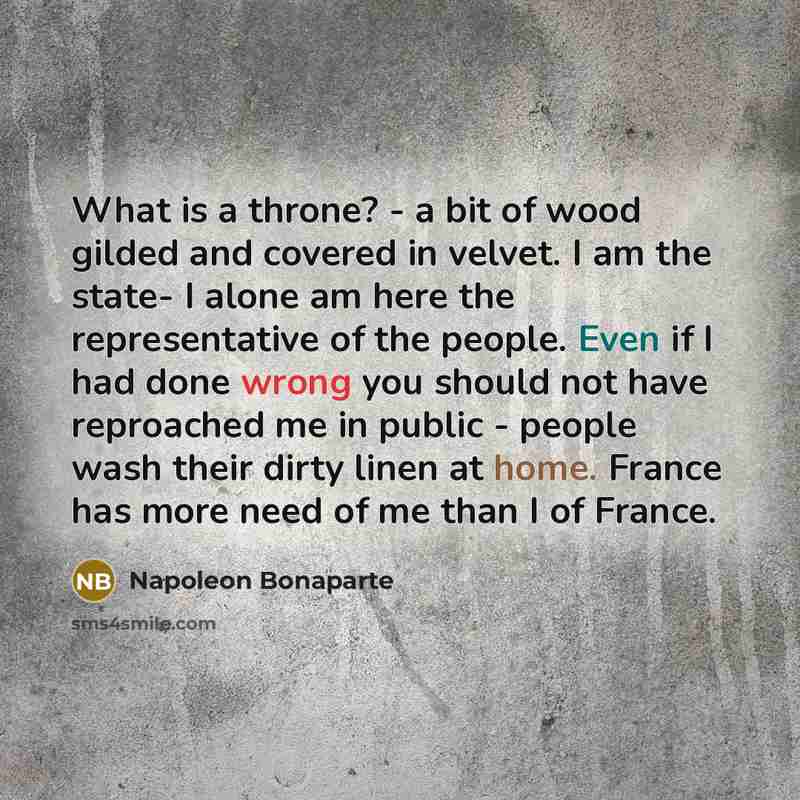 “What is a throne? - a bit of wood gilded…” quote by Napoleon Bonaparte