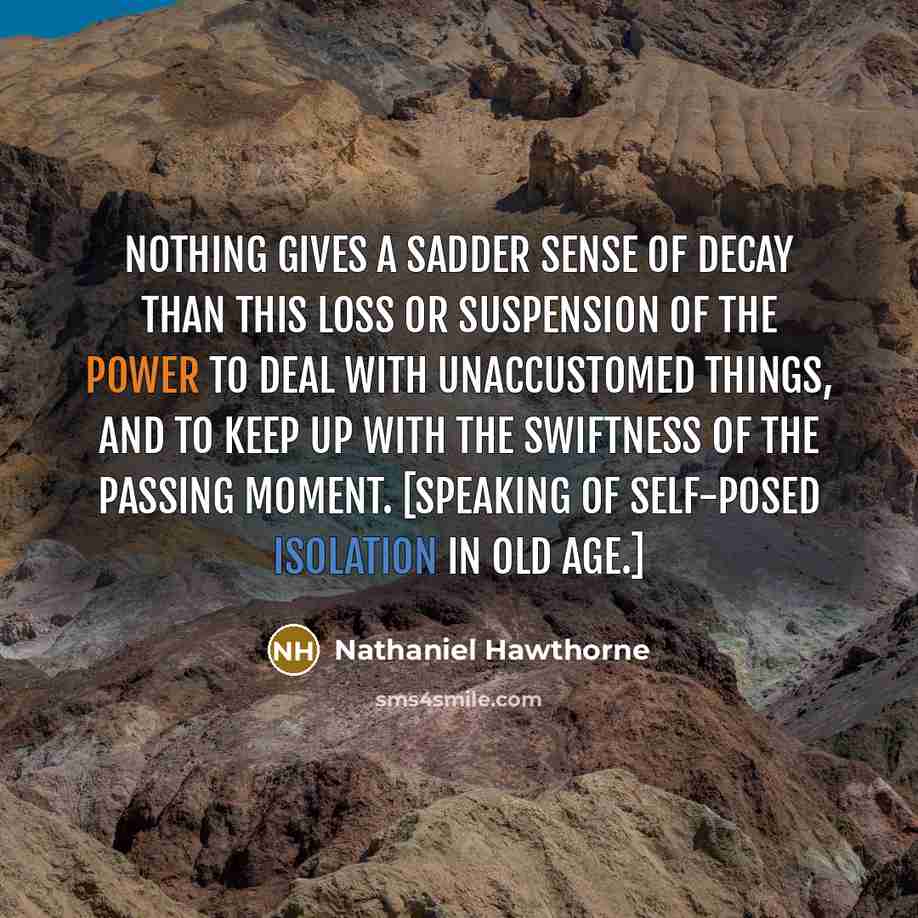 “Nothing gives a sadder sense of decay than this loss…” quote by Nathaniel Hawthorne