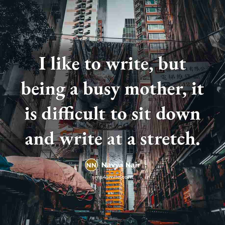 “I like to write, but being a busy mother, it…” quote by Navya Nair