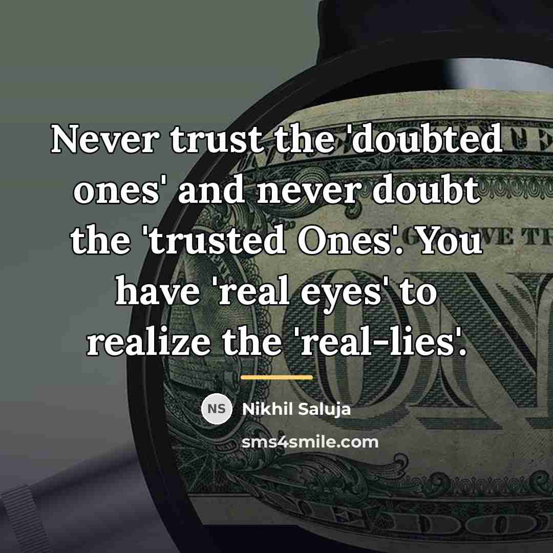 “Never trust the 'doubted ones' and never doubt the 'trusted…” quote by Nikhil Saluja
