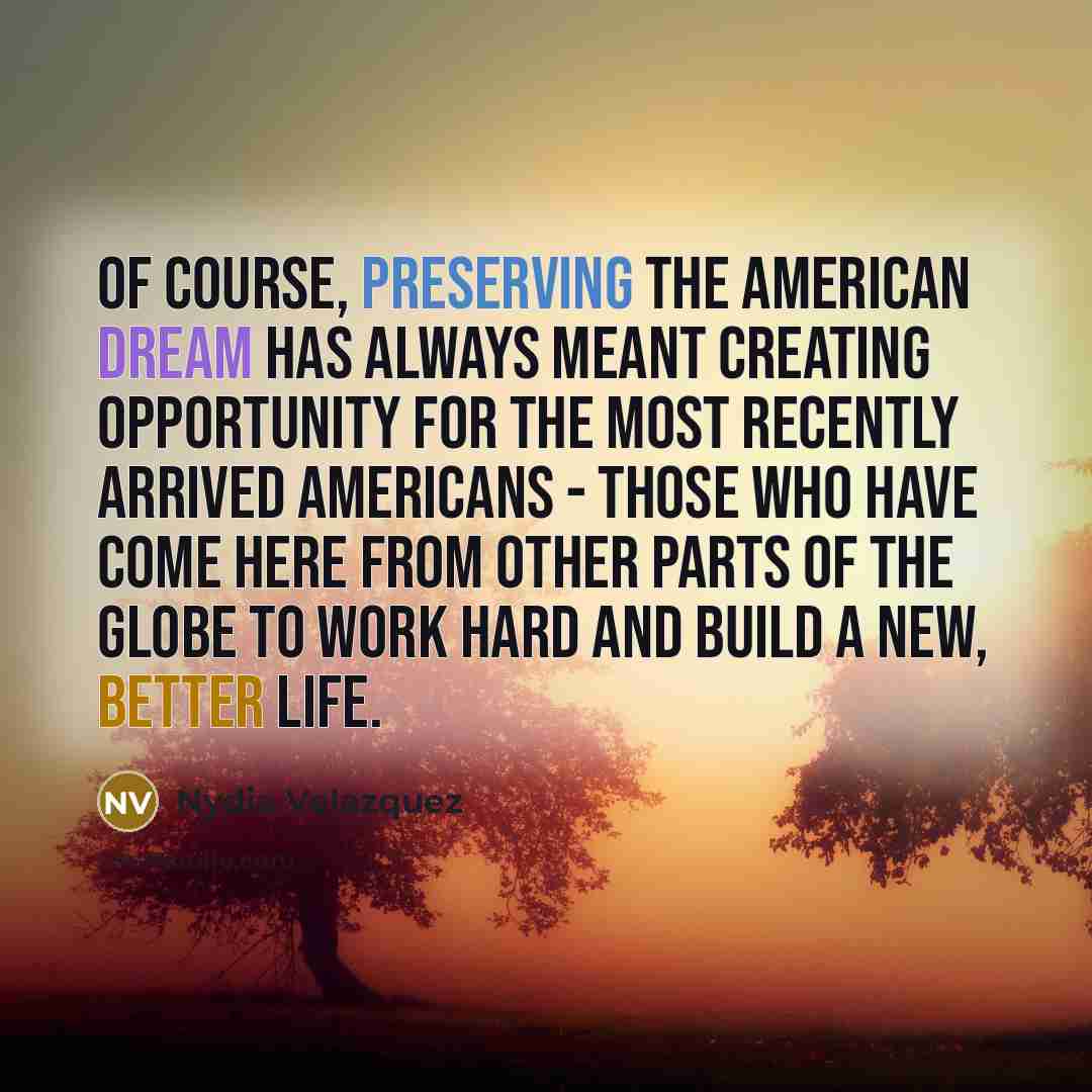 “Of course, preserving the American dream has always meant creating…” quote by Nydia Velazquez