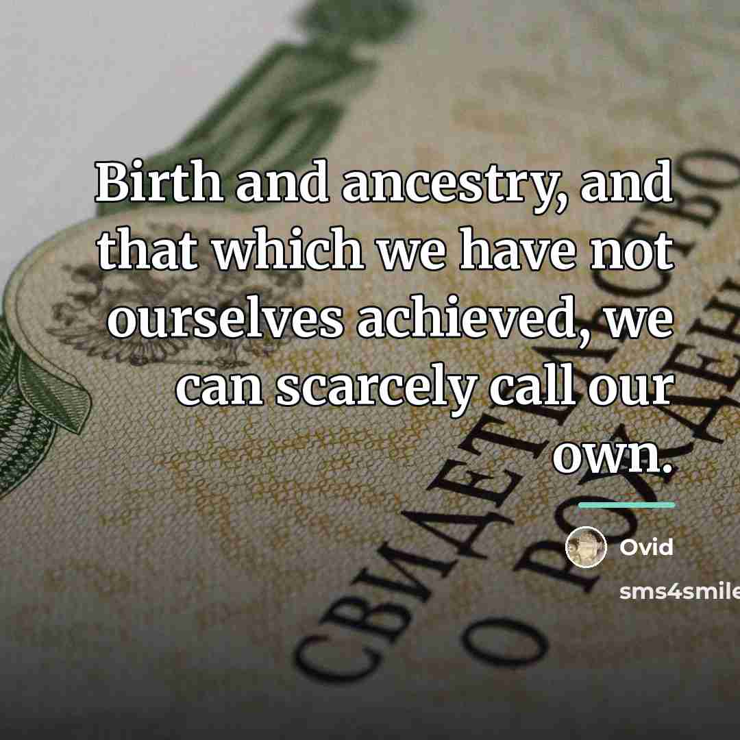 “Birth and ancestry, and that which we have not ourselves…” quote by Ovid