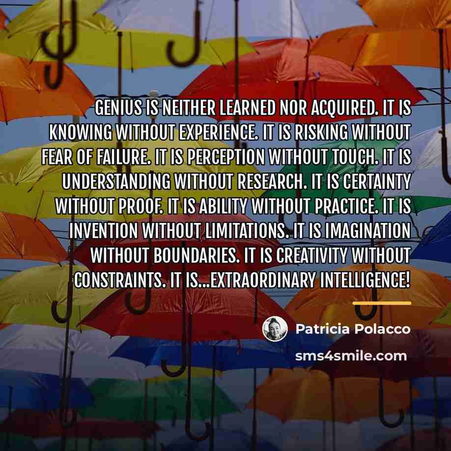 “Genius is neither learned nor acquired. It is knowing without…” quote by Patricia Polacco