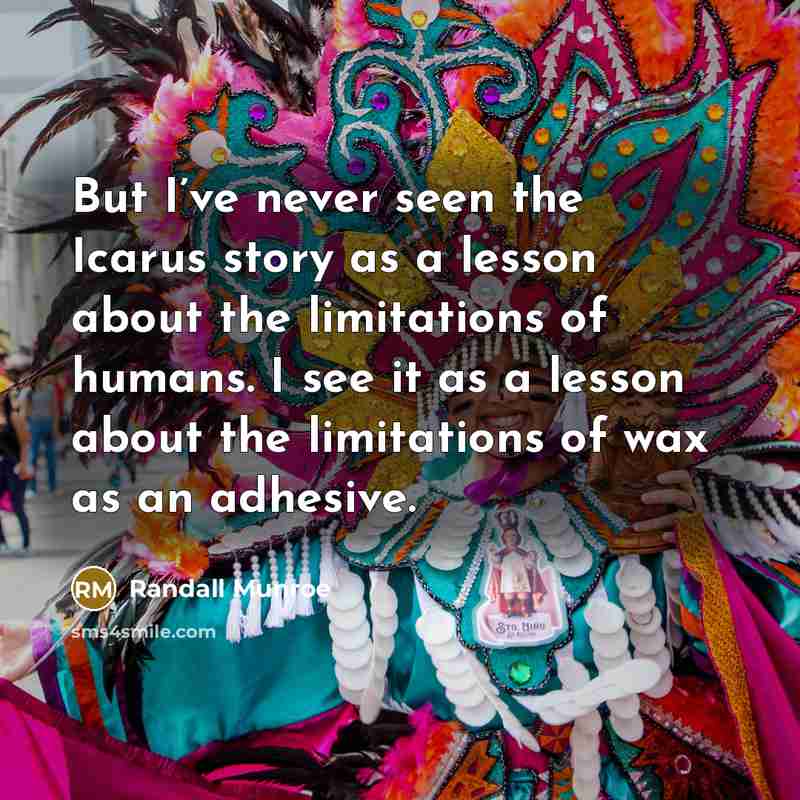 “But I’ve never seen the Icarus story as a lesson…” quote by Randall Munroe