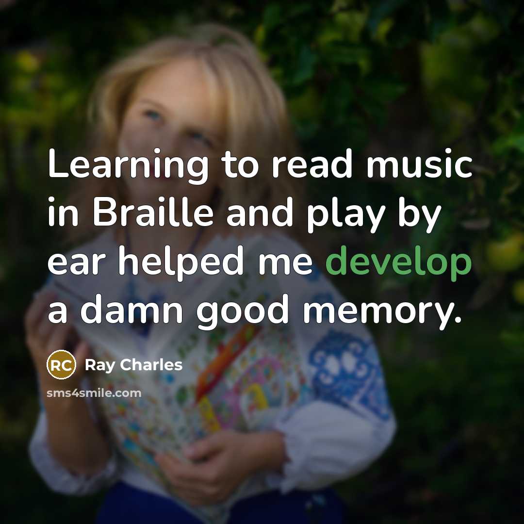 “Learning to read music in Braille and play by ear…” quote by Ray Charles