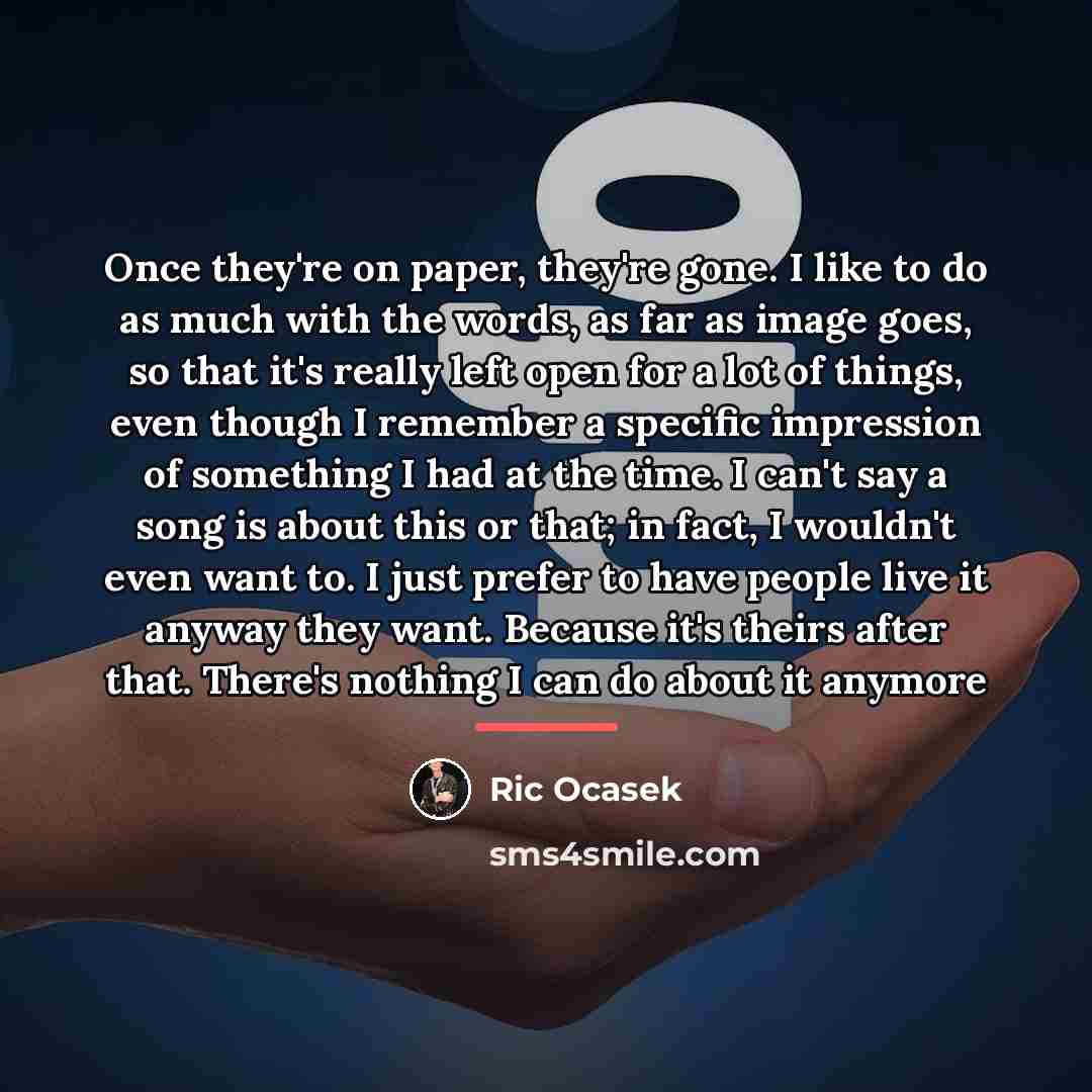 “Once they're on paper, they're gone. I like to do…” quote by Ric Ocasek