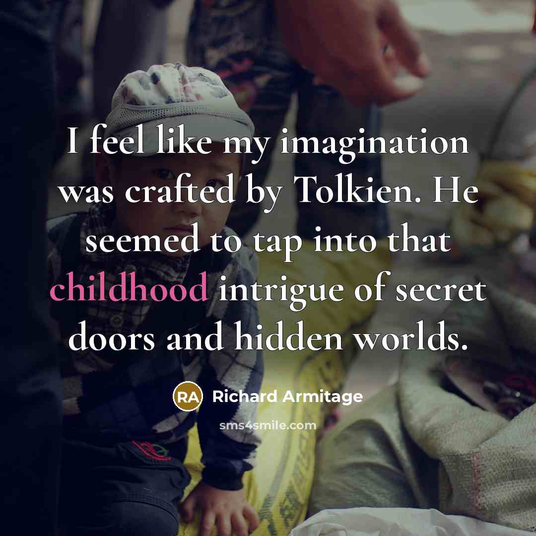 “I feel like my imagination was crafted by Tolkien. He…” quote by Richard Armitage