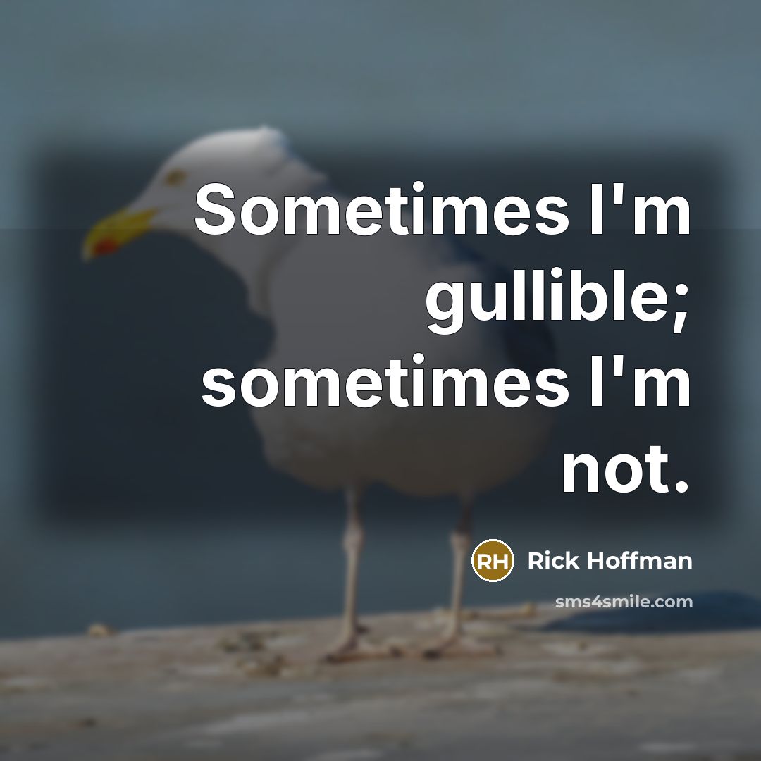 “Sometimes I'm gullible; sometimes I'm not.…” quote by Rick Hoffman