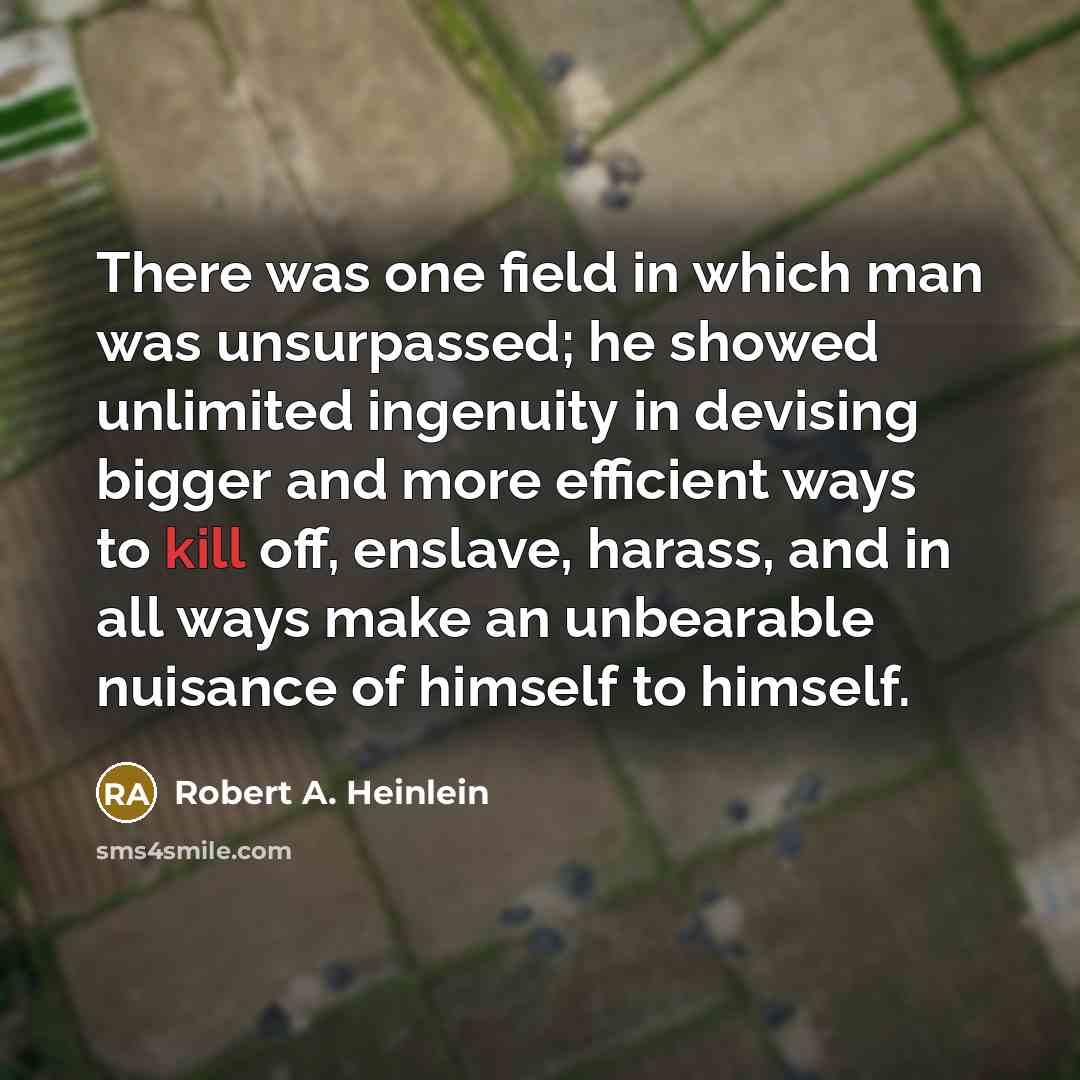 “There was one field in which man was unsurpassed; he…” quote by Robert A. Heinlein