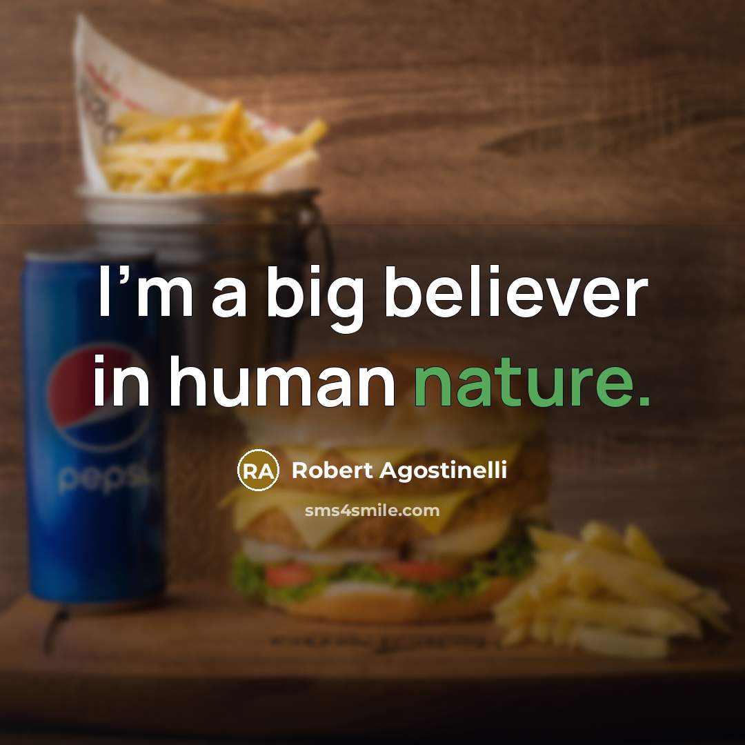 “I'm a big believer in human nature.…” quote by Robert Agostinelli