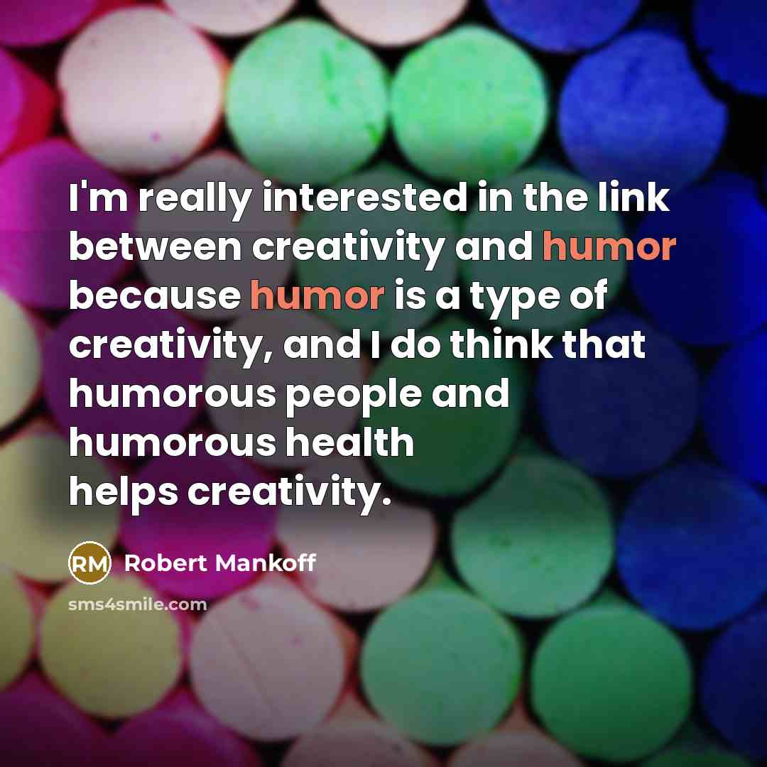 “I'm really interested in the link between creativity and humor…” quote by Robert Mankoff