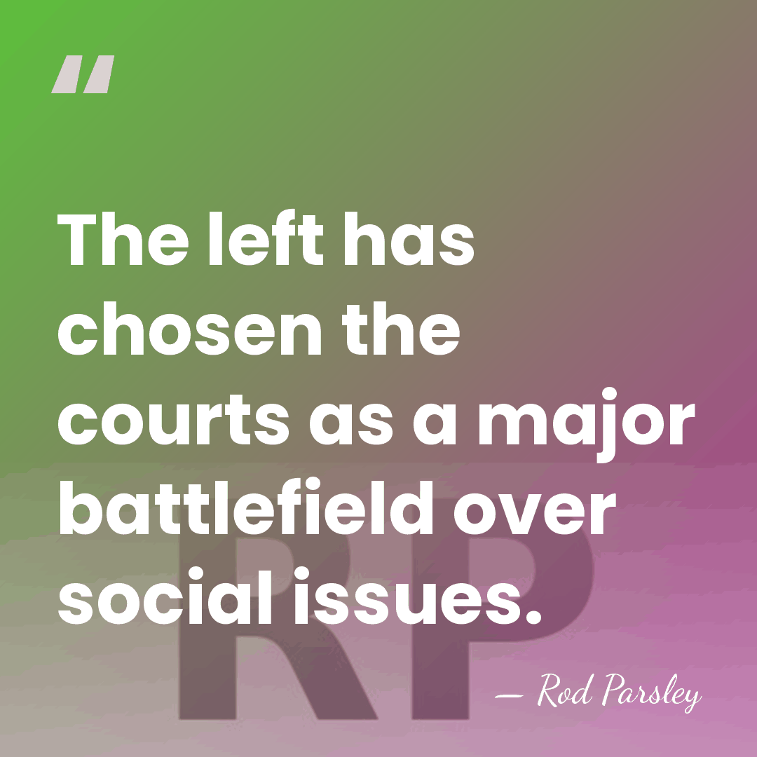 The left has chosen the courts as a major battlefield over social&hellip; - Rod Parsley