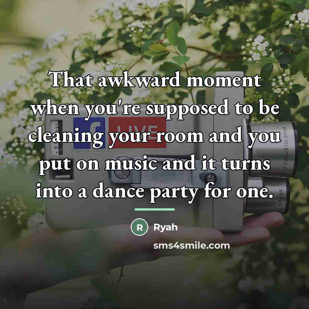 “That awkward moment when you're supposed to be cleaning your…” quote by Ryah
