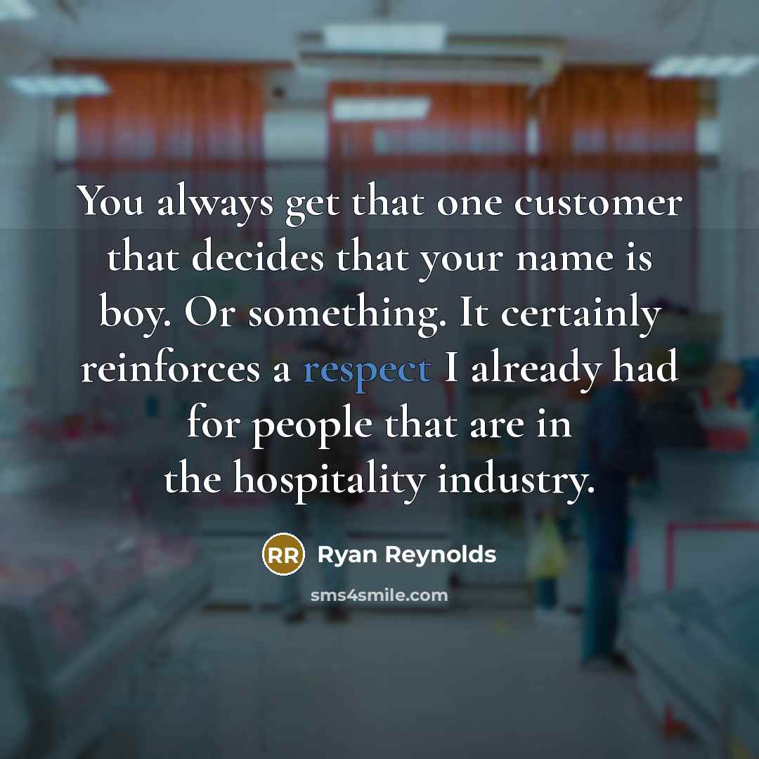 “You always get that one customer that decides that your…” quote by Ryan Reynolds