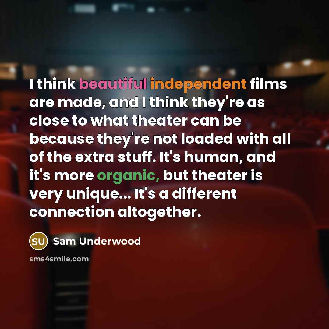 “I think beautiful independent films are made, and I think…” quote by Sam Underwood