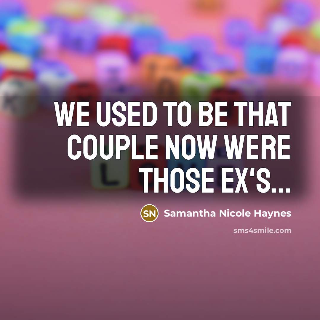 “We used to be that couple now were those ex's...…” quote by Samantha Nicole Haynes