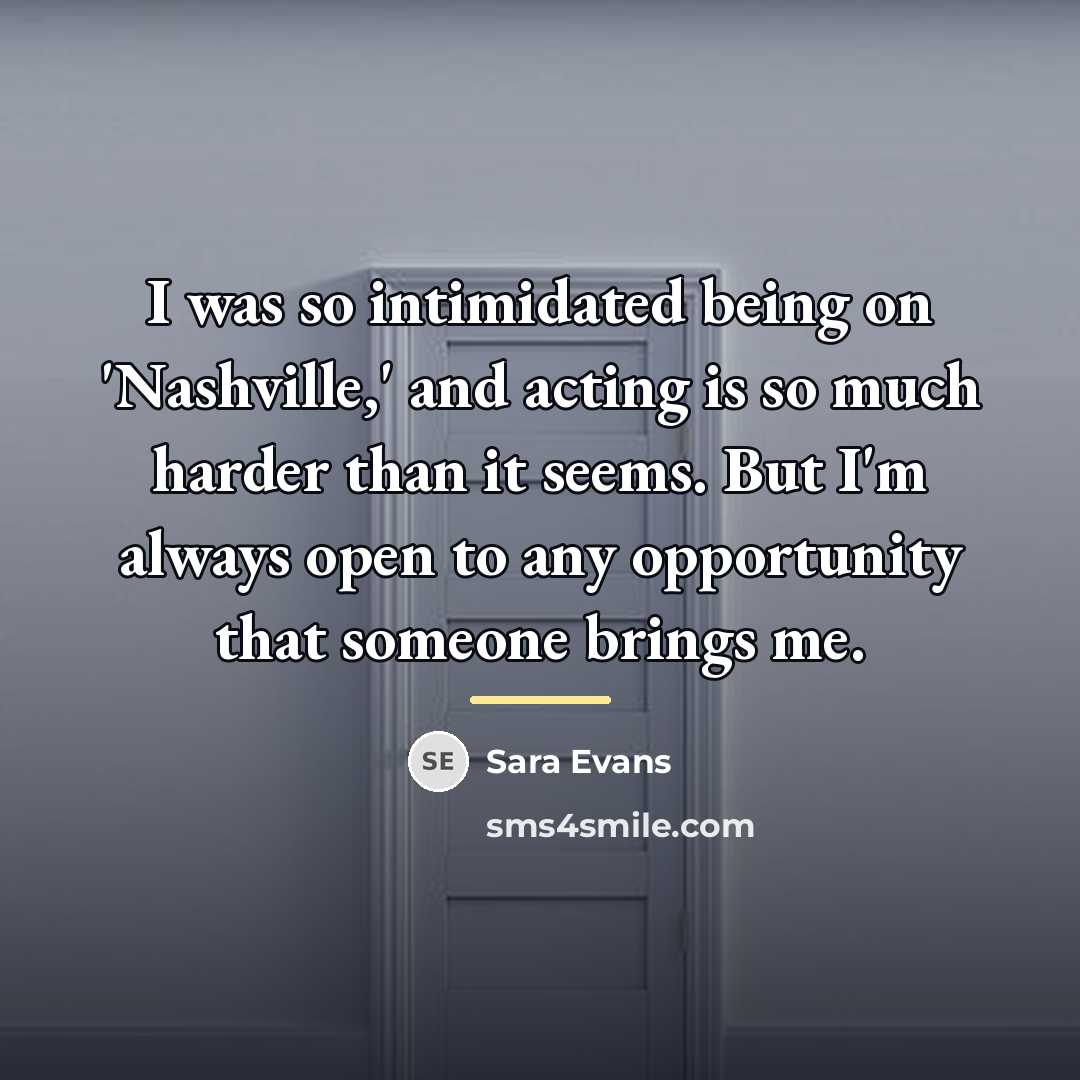 “I was so intimidated being on 'Nashville,' and acting is…” quote by Sara Evans