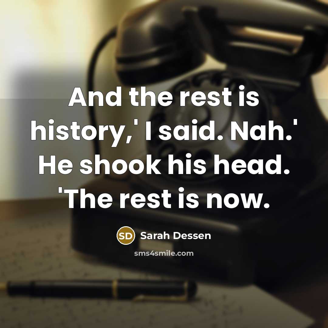 “And the rest is history,' I said. Nah.' He shook…” quote by Sarah Dessen