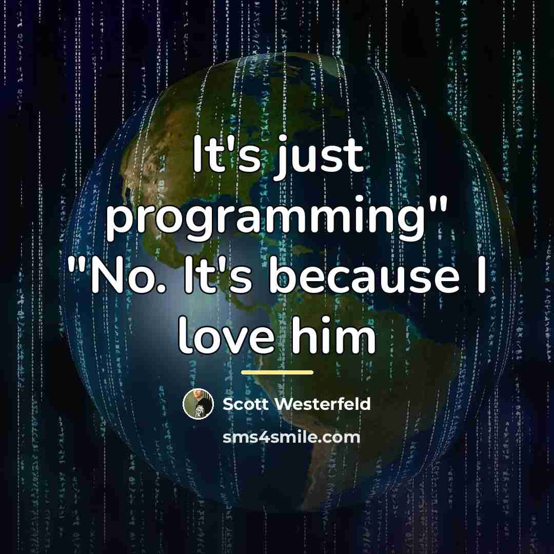 “It's just programming" "No. It's because I love him…” quote by Scott Westerfeld
